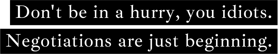 慌てんな、ボンクラども。交渉はこれからだ。